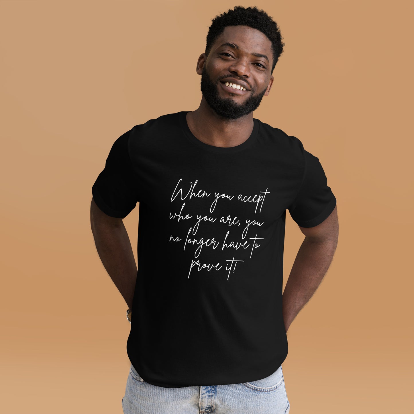 When You Accept Who you are,  you no longer have to prove it! (Unisex-white font)