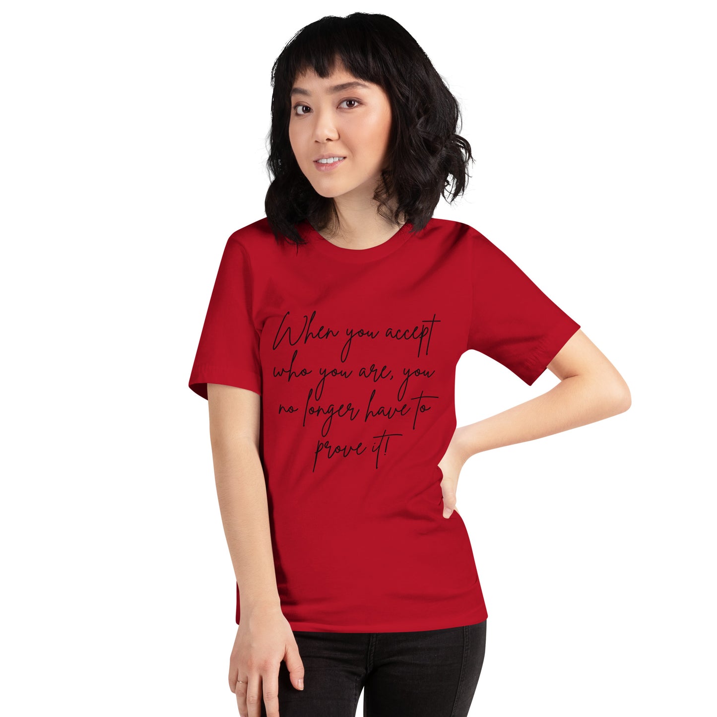 When You Accept Who you are,  you no longer have to prove it! (Unisex-Black font)
