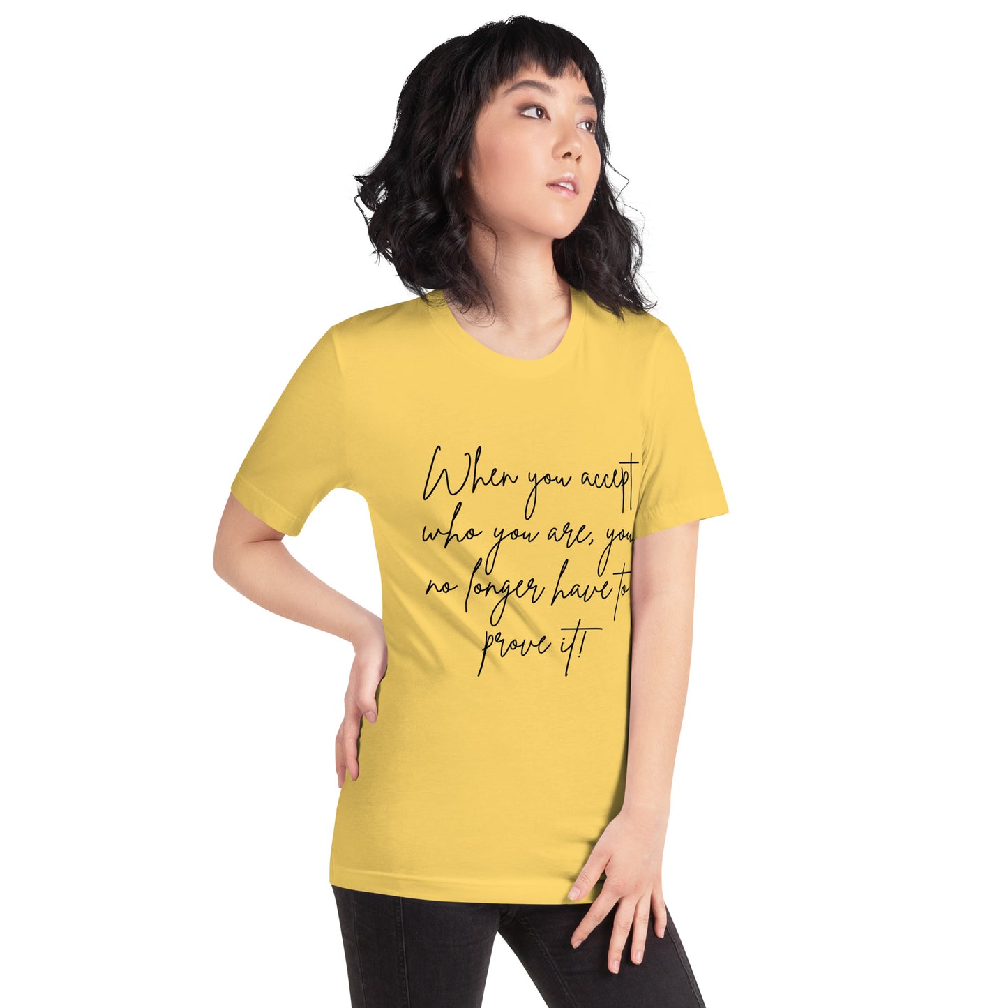 When You Accept Who you are,  you no longer have to prove it! (Unisex-Black font)